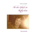 thumbnail image 1 of Als das Glück im Käfig kam : Liebe und mehr (Paperback), 1 of 4