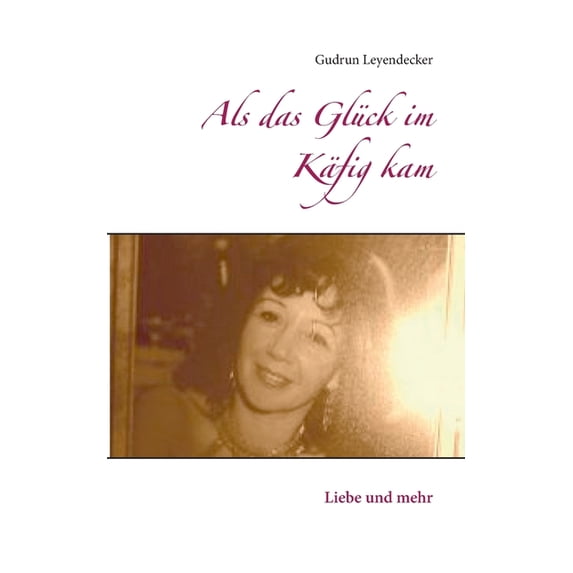 Als das Glück im Käfig kam : Liebe und mehr (Paperback)