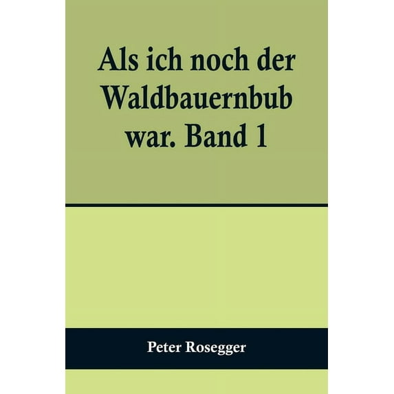 Als ich noch der Waldbauernbub war. Band 1; Für die Jugend ausgewählt aus den Schriften Roseggers vom Hamburger Jugendsc, (Paperback)