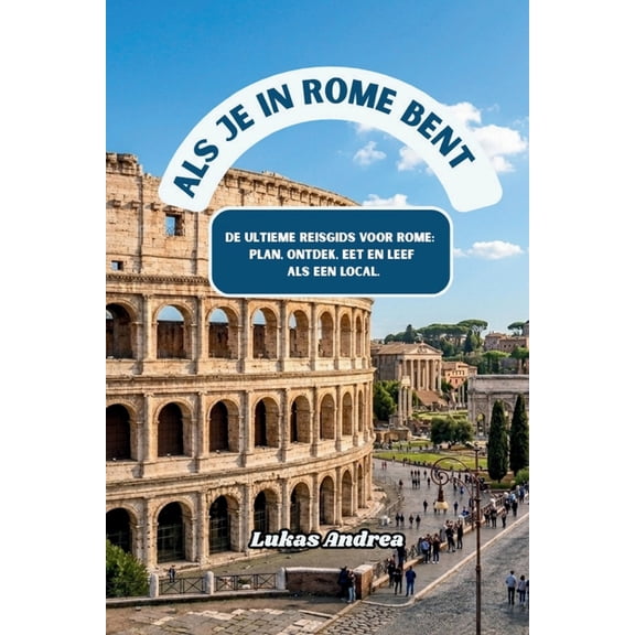 Als je in Rome bent: De ultieme reisgids voor Rome: plan, ontdek, eet en leef als een local., (Paperback)