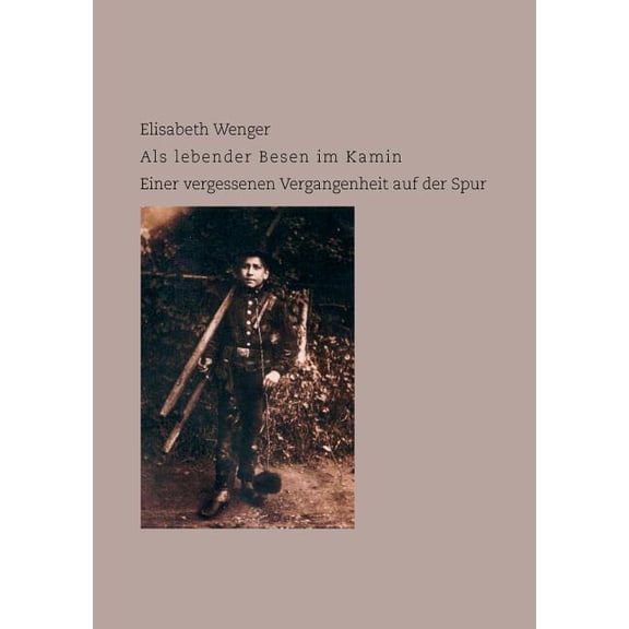 Als lebender Besen im Kamin: Einer vergessenen Vergangenheit auf der Spur (Paperback)