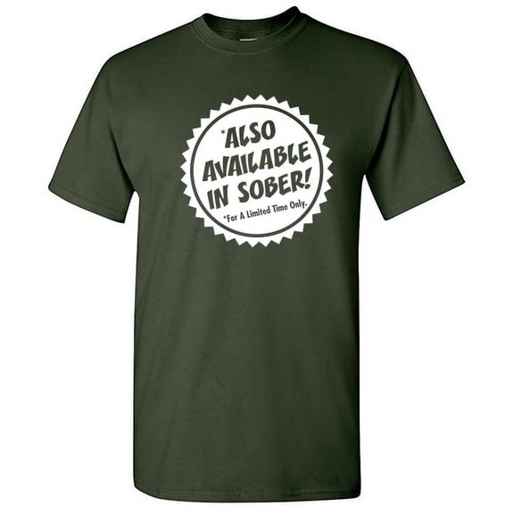 Also Available In Sober for a Limited Time Only Adult Humor Graphic Tees Novelty Gift Apparel For Holidays Party Lovers Men Sarcastic Funny T Shirt