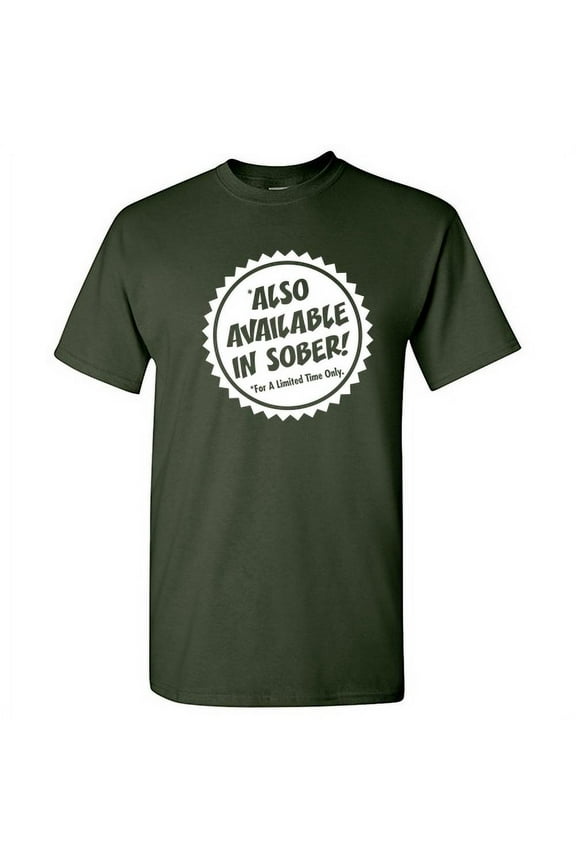 Also Available In Sober for a Limited Time Only Adult Humor Graphic Tees Novelty Gift Apparel For Holidays Party Lovers Men Sarcastic Funny T Shirt