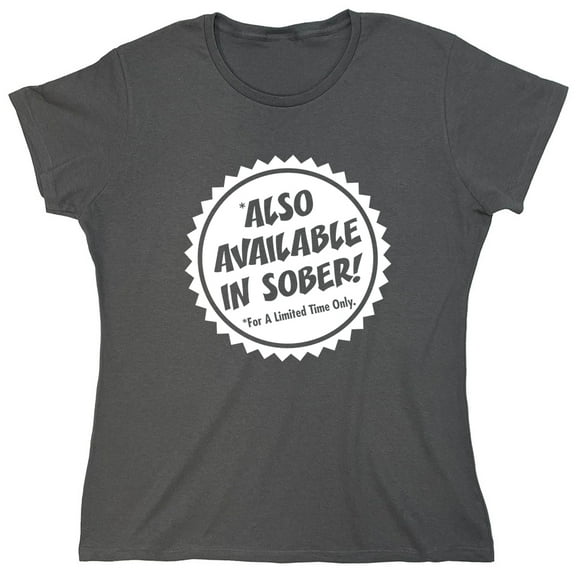 Also Available In Sober for a Limited Time Only Sarcastic Humor Novelty Funny Women's Casual Tees