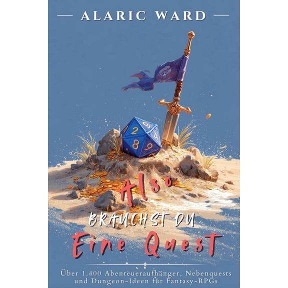 Also brauchst du eine Quest: ber 1.400 Abenteueraufhnger, Nebenquests und Dungeon-Ideen fr Fantasy-RPGs, (Paperback)