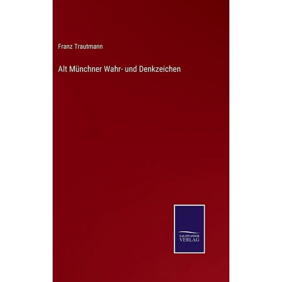 Alt Mnchner Wahr- und Denkzeichen German Edition Hardcover 3752595736 9783752595734 Franz Trautmann