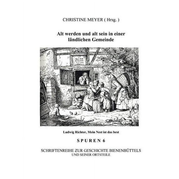 Alt werden und alt sein in einer ländlichen Gemeinde: Spuren 6 - Schriftenreihe zur Geschichte Bienenbüttels und der Ort, (Paperback)