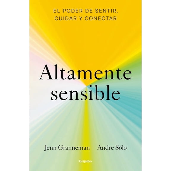 Altamente sensible: El poder de sentir, cuidad y conectar / Sensitive: The Power to Feel, Take Care, and Connect (Paperback)