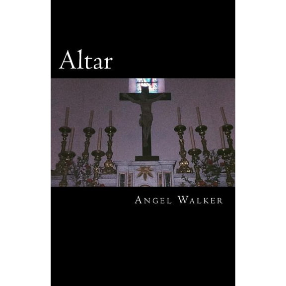 Altar Paperback 1729620515 9781729620519 Angel Walker