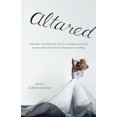 thumbnail image 1 of Altared: Bridezillas, Bewilderment, Big Love, Breakups, and What Women Really Think About Contemporary Weddings, (Paperback), 1 of 1