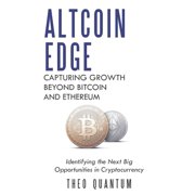 Altcoin Edge Capturing Growth Beyond Bitcoin and Ethereum Identifying the Next Big Opportunities in Cryptocurrency, Paperback