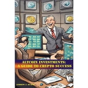 Altcoin Investments a guide to Crypto Success A guide to investment opportunities in alternative cryptocurrencies, Paperback