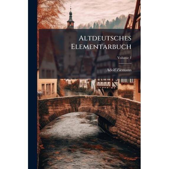 Altdeutsches Elementarbuch; Volume 1 (Paperback)