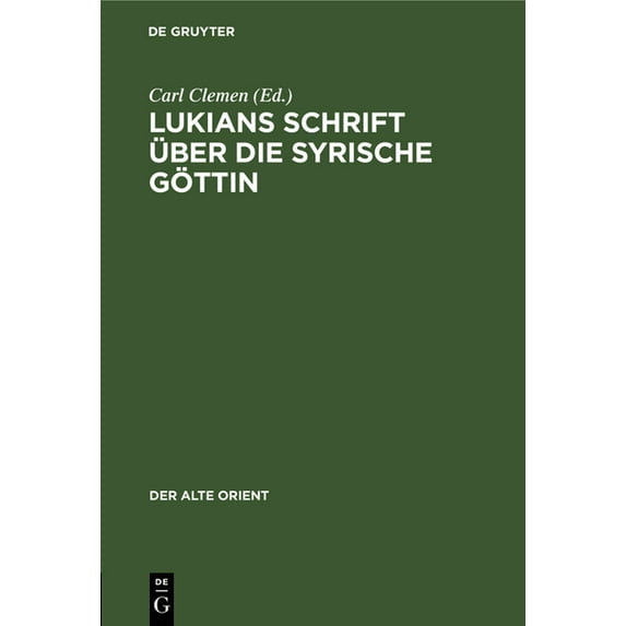 Alte Orient Lukians Schrift Ãber Die Syrische Göttin, Book 37, (Hardcover)
