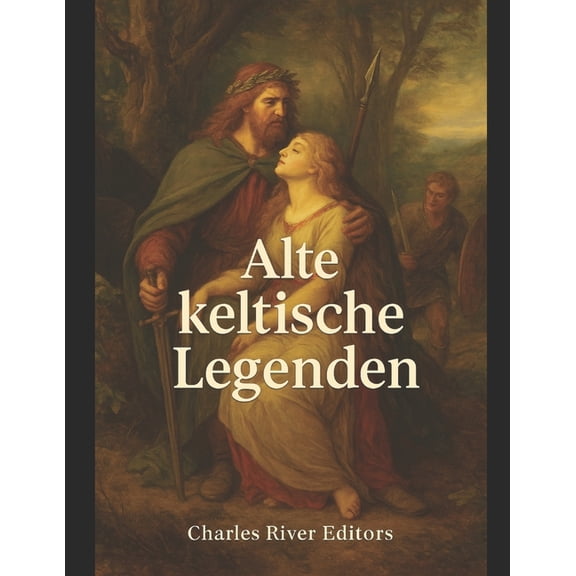 Alte keltische Legenden: Die Geschichte der keltischen Volksmrchen und Mythen, die die europische Mythologie beeinflus, (Paperback)