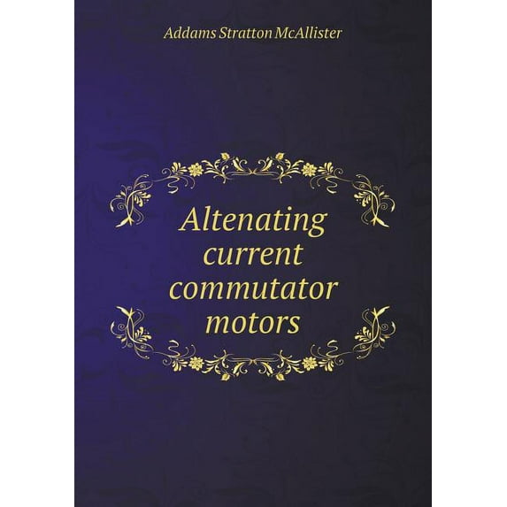 Altenating Current Commutator Motors (Paperback)
