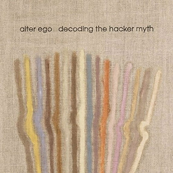Alter Ego - Decoding The Hacker Myth Remixed Pt. 2 - Music & Performance - Vinyl