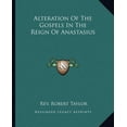 thumbnail image 1 of Alteration Of The Gospels In The Reign Of Anastasius  Paperback  1162819855 9781162819853 Rev. Robert Taylor, 1 of 1