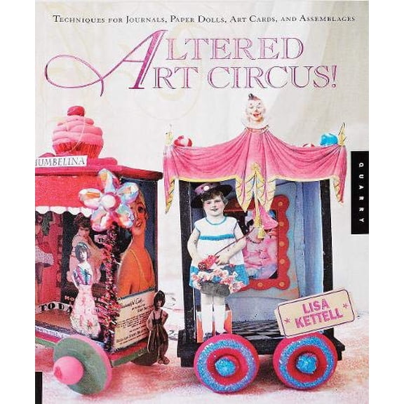 Pre-Owned Altered Art Circus: Techniques for Journals, Paper Dolls, Art Cards, and Assemblages (Paperback) 1592534872 9781592534876