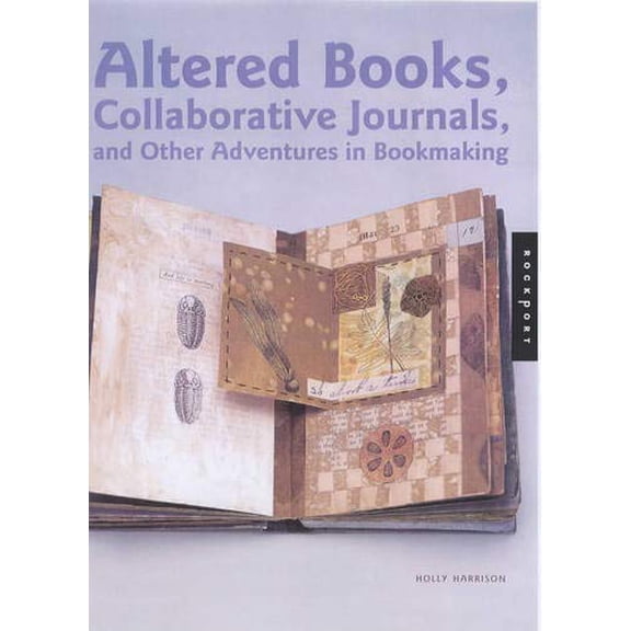 Pre-Owned Altered Books, Collaborative Journals, and Other Adventures in Bookmaking (Paperback) 9781564969958