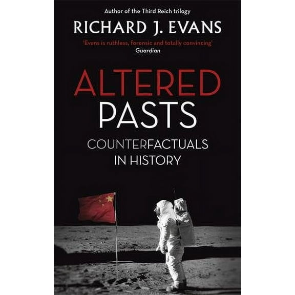Altered Pasts : Counterfactuals in History