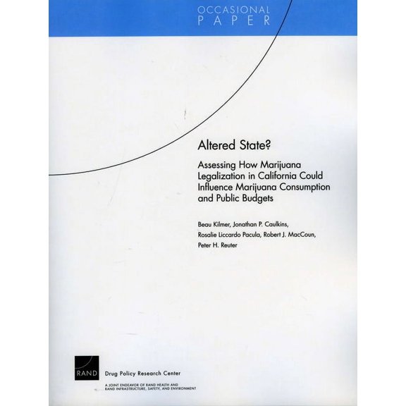 Altered State? : Assessing How Marijuana Legalization in California Could Influence Marijuana Consumption and Public Budgets (Paperback)