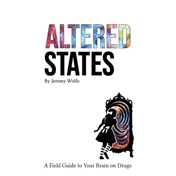 Altered States: A Field Guide to Your Brain on Drugs, (Hardcover)