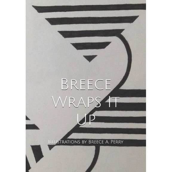 Breece Wraps It Up: Illustrations by Breece A. Perry (Paperback) by Honeybee Books, Breece a Perry