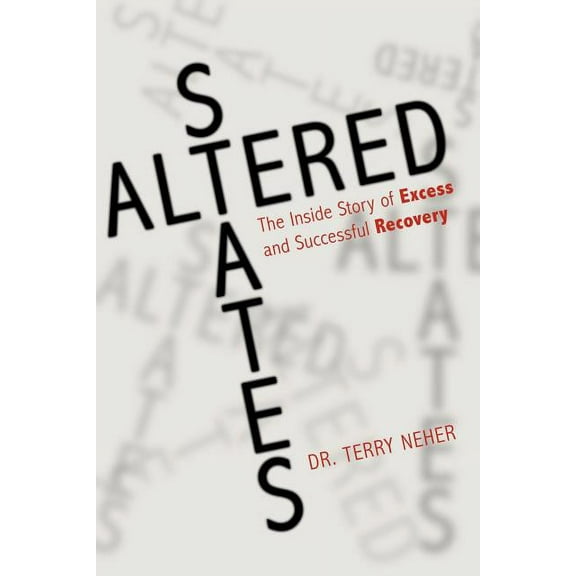 Altered States : The Inside Story of Excess and Successful Recovery