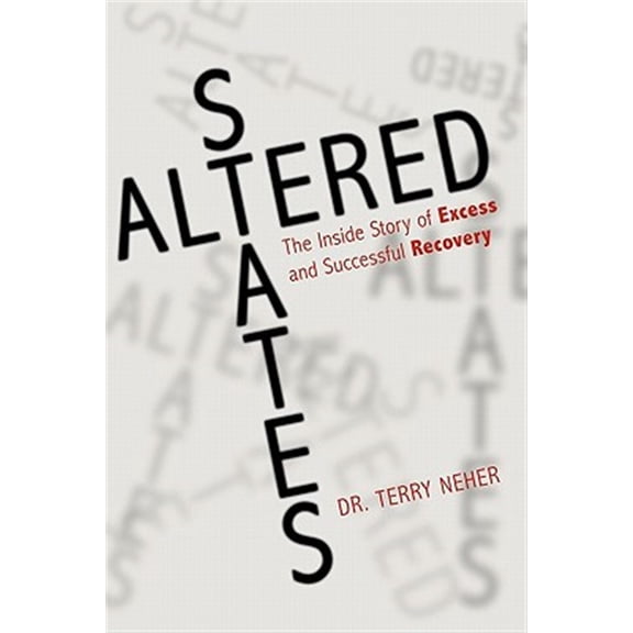 Pre-Owned Altered States : The Inside Story of Excess and Successful Recovery