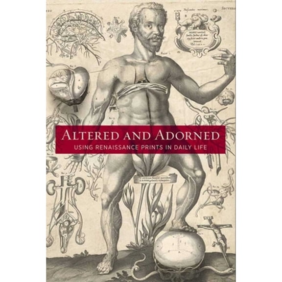 Pre-Owned Altered and Adorned: Using Renaissance Prints in Daily Life (Hardcover) 0300169116 9780300169119
