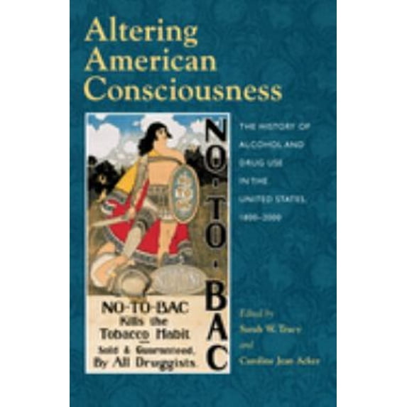 Pre-Owned Altering American Consciousness: The History of Alcohol and Drug Use in the United States, 1800-2000 (Paperback) 1558494251 9781558494251