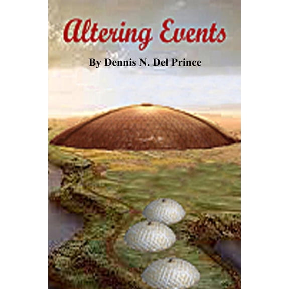 Altering Events Paperback 1549867717 9781549867712 Dennis N. Del Prince