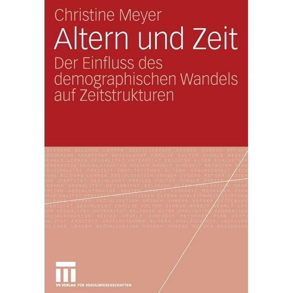 Altern Und Zeit: Der Einfluss Des Demographischen Wandels Auf Zeitstrukturen, (Paperback)