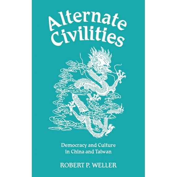 Alternate Civilities: Democracy and Culture in China and Taiwan, (Hardcover)