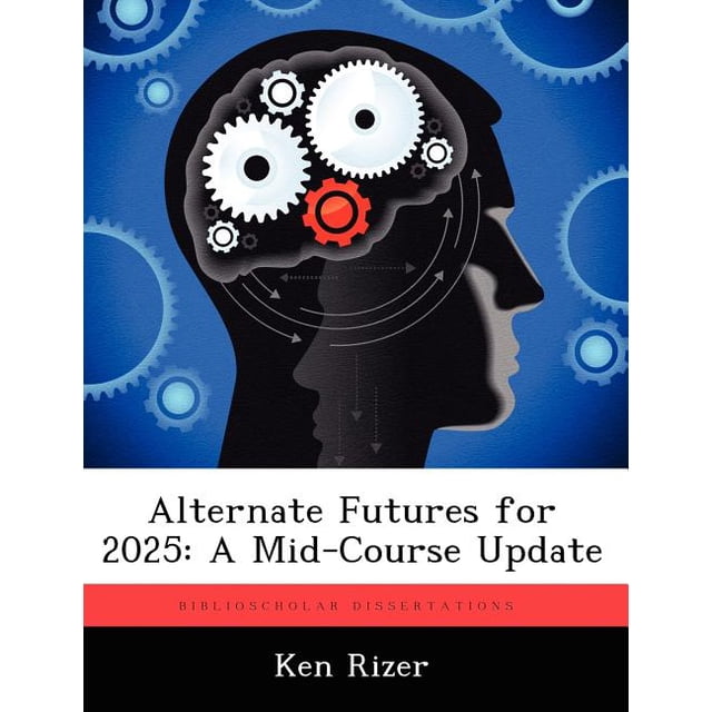 Alternate Futures for 2025: A Mid-Course Update, (Paperback) - Walmart ...