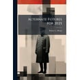 thumbnail image 1 of Alternate Futures for 2025, (Paperback), 1 of 1