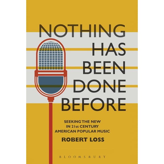 Alternate Takes: Critical Responses to P Nothing Has Been Done Before: Seeking the New in 21st-Century American Popular Music, (Hardcover)