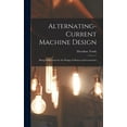 thumbnail image 1 of Alternating-Current Machine Design: Being Instructions for the Design of Motors and Generators (Hardcover), 1 of 1