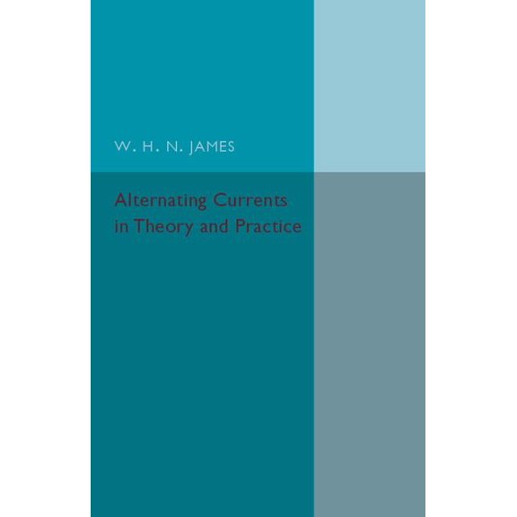 Alternating Currents in Theory and Practice, (Paperback)