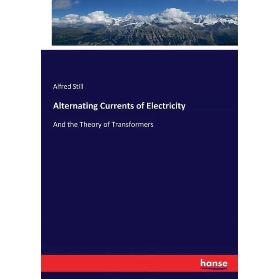 Alternating Currents of Electricity: And the Theory of Transformers, (Paperback)