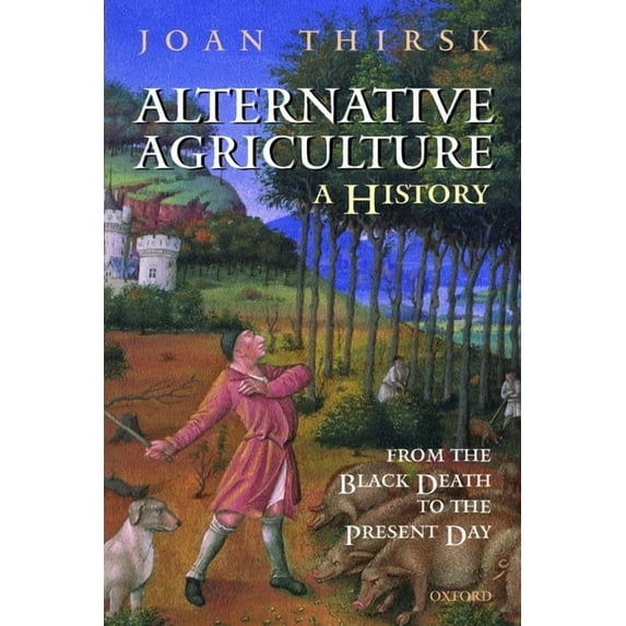Alternative Agriculture: A History: From the Black Death to the Present Day, (Paperback)