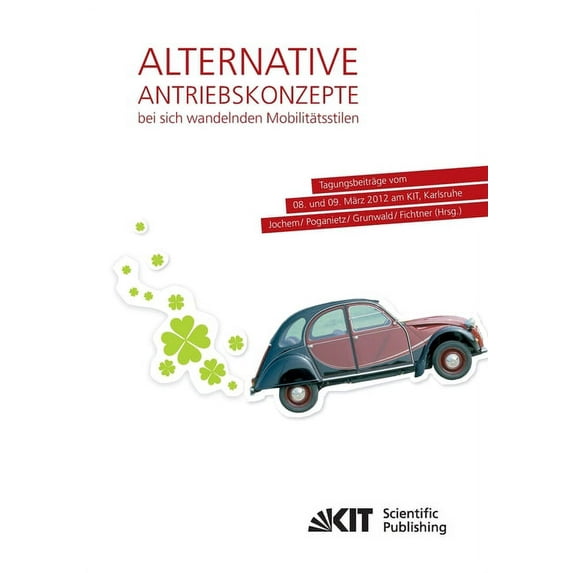 Alternative Antriebskonzepte bei sich wandelnden Mobilitätsstilen: Tagungsbeiträge vom 08. und 09. März 2012 am KIT, Karlsruhe (Paperback)