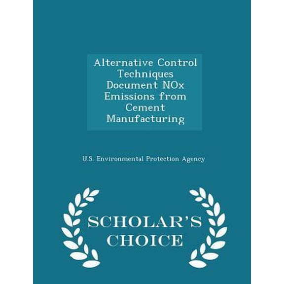 Alternative Control Techniques Document Nox Emissions from Cement Manufacturing - Scholar's Choice Edition Paperback