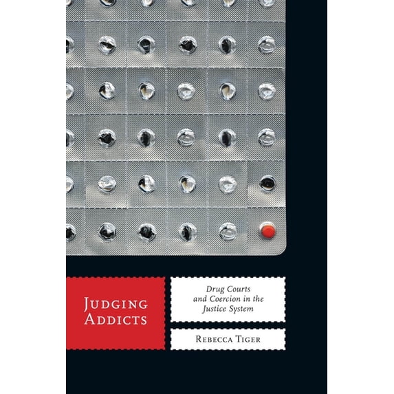 Alternative Criminology Judging Addicts: Drug Courts and Coercion in the Justice System, Book 6, (Hardcover)