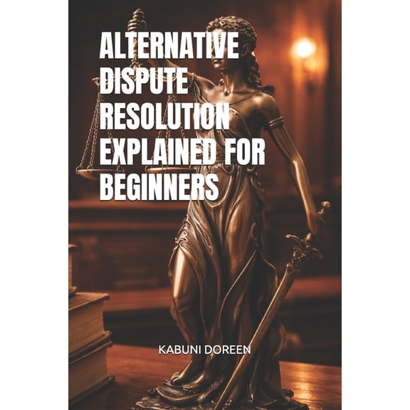 Alternative Dispute Resolution Explained for Beginners, (Paperback)