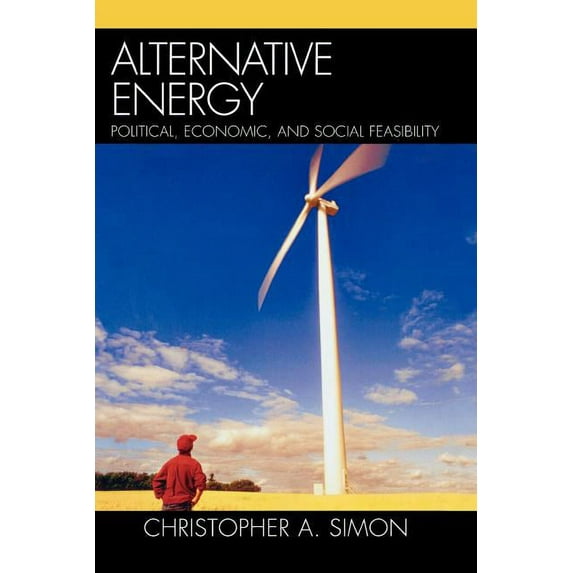 Alternative Energy: Political, Economic, and Social Feasibility
