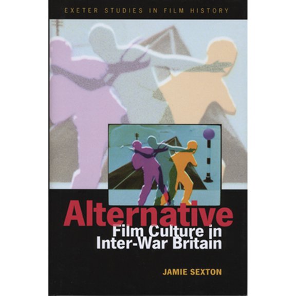 Pre-Owned Alternative Film Culture in Inter-War Britain (Hardcover 9780859898102) by Jamie Sexton