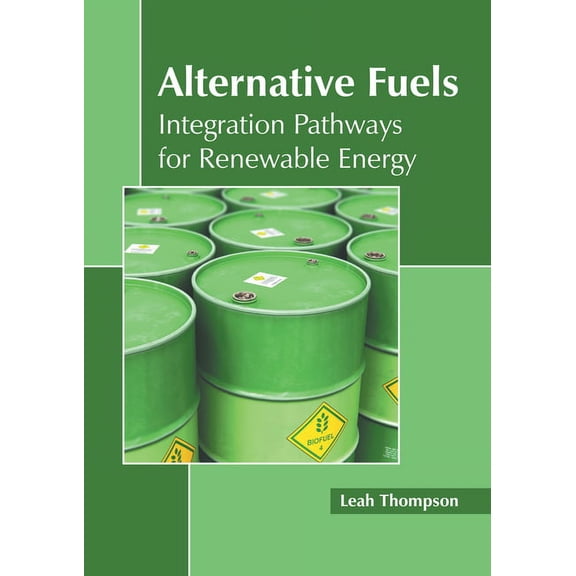 Alternative Fuels: Integration Pathways for Renewable Energy, (Hardcover)