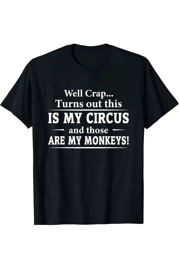Alternative Humorous Well Crap Turns Out This is My Circus Monkeys Unisex T-Shirt, S - 5XL